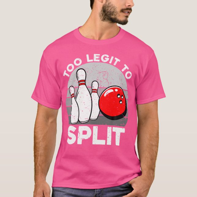Too Legit To Split Funny Bowling Bowlers T-Shirt (Front)