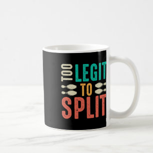 Too Legit To Split Funny Bowling  Coffee Mug