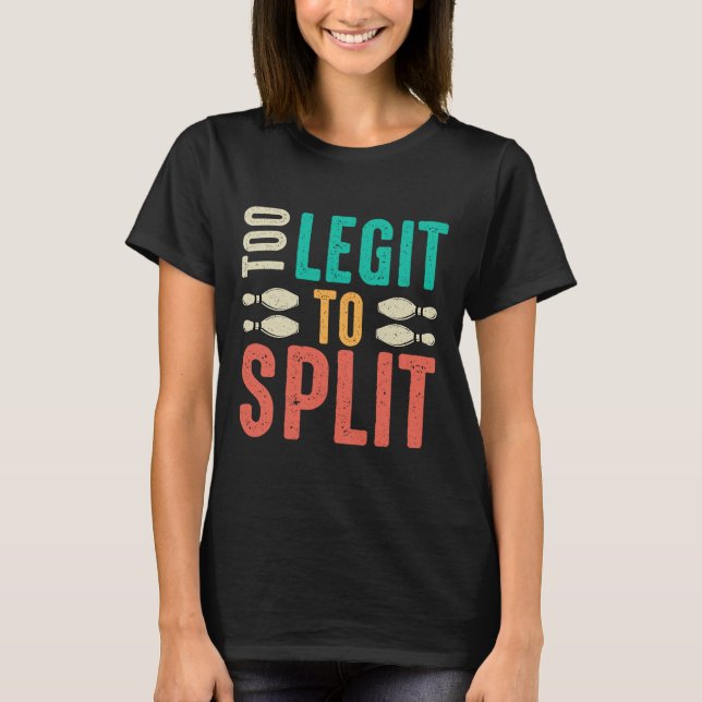 Too Legit To Split Funny Bowling  T-Shirt (Front)