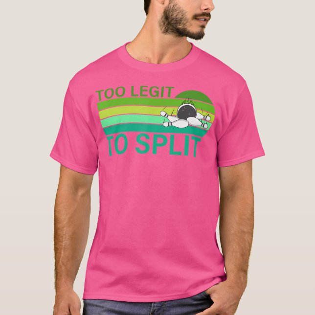Too Legit To Split Love Playing Bowling Bowler Ide T-Shirt (Front)