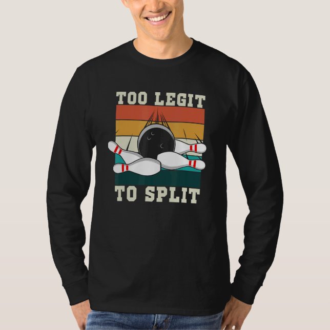Too Legit To Split Team Bowling  Bowlers T-Shirt (Front)