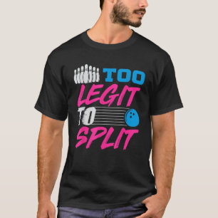 Too Legit To Split Team Bowling Funny Bowlers Gif T-Shirt