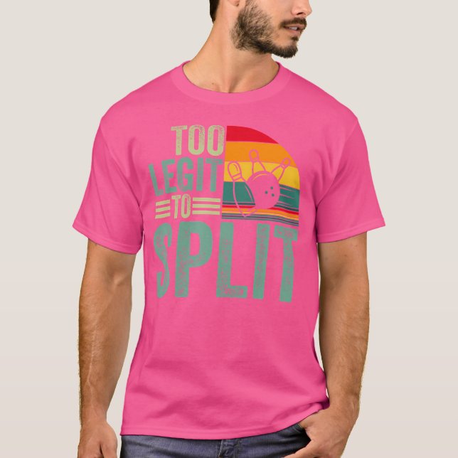 Too Ligit To Split Funny Bowlers Bowling Player T-Shirt (Front)