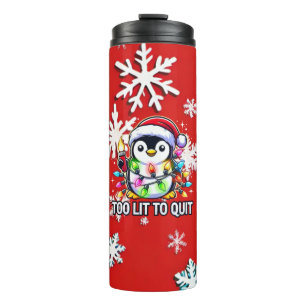 Too Lit to Quit Christmas Penguin Thermal Tumbler