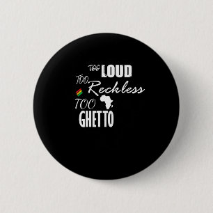 Too Loud Too Reckless Too Ghetto - Juneteenth Blac 6 Cm Round Badge