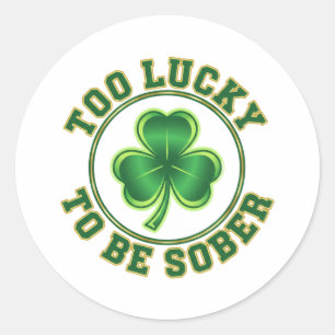 Too Lucky To Be Sober Funny Drinking St Patrick  Classic Round Sticker