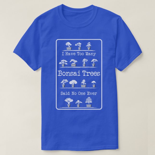 Too Many Bonsai Trees Gift T-Shirt (Design Front)