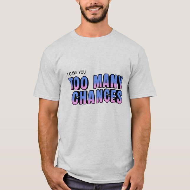 Too Many Chances T-Shirt (Front)