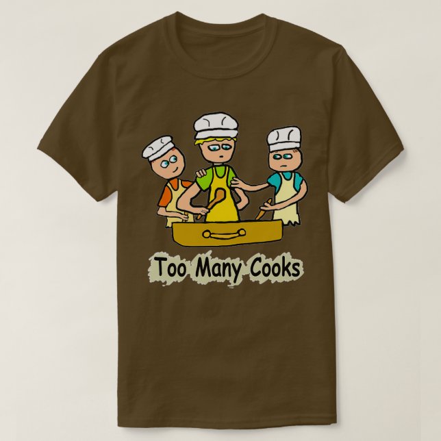 Too Many Cooks  T-Shirt (Design Front)