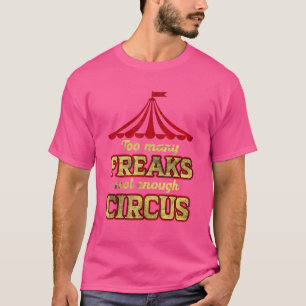 Too Many Freaks Not Enough Circus Grunge for Men W T-Shirt