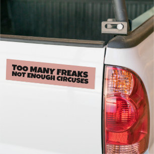 TOO MANY FREAKS NOT ENOUGH CIRCUSES BUMPER STICKER
