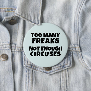 TOO MANY FREAKS NOT ENOUGH CIRCUSES Button