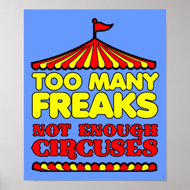 Too Many Freaks Not Enough Circuses Funny Poster S (Front)