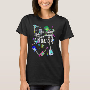 Too many guitars Guitaraholic T-Shirt