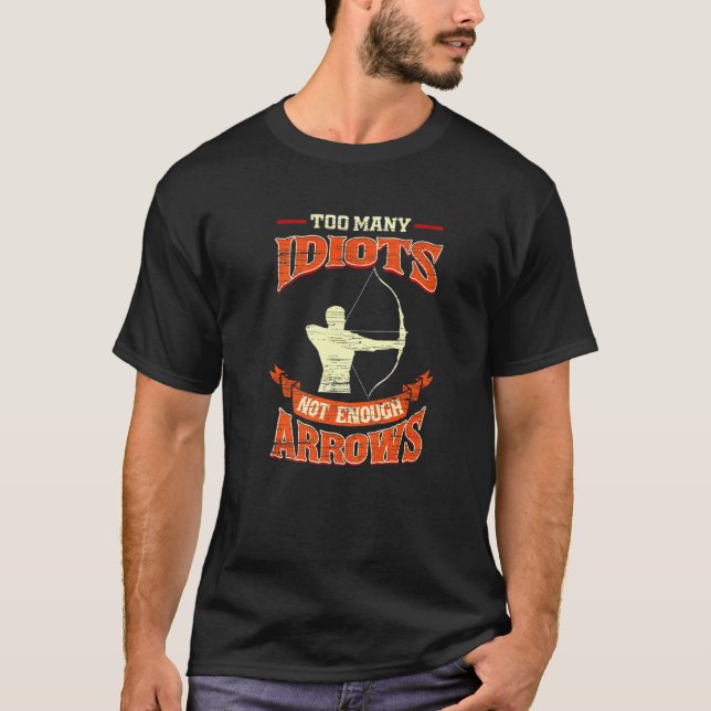 Too Many Idiots Not Enough Arrows  Archery T-Shirt (Front)