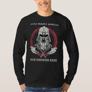 Too Many Idiots Not Enough Axes BACKPRINT  Viking T-Shirt