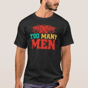 Too Many Men On The Ice Hockey Penalty Joke Quote T-Shirt