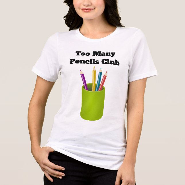 Too Many Pencils Club Tri-Blend Shirt  (Front)