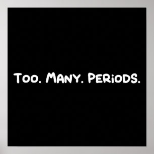 Too. Many. Periods. Poster