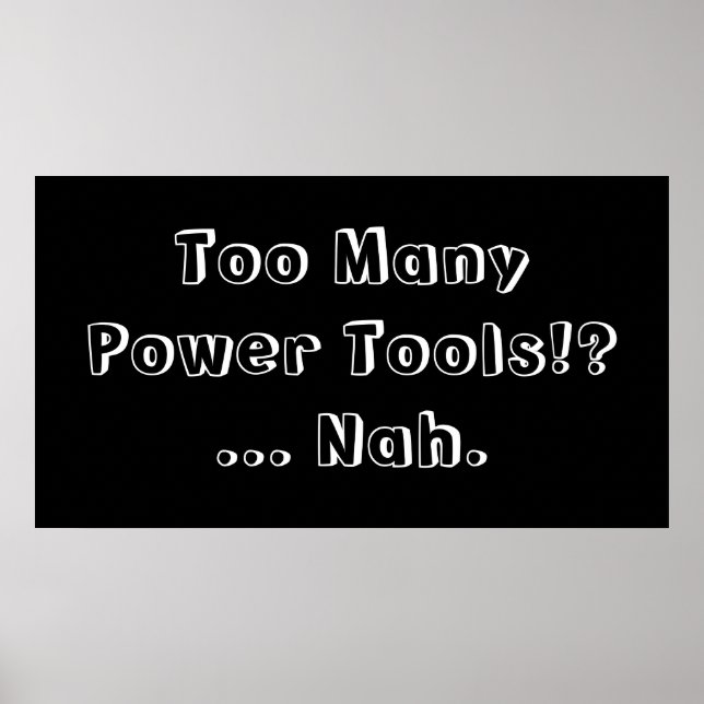 Too Many Power Tools ... Nah. Slogan. Poster (Front)
