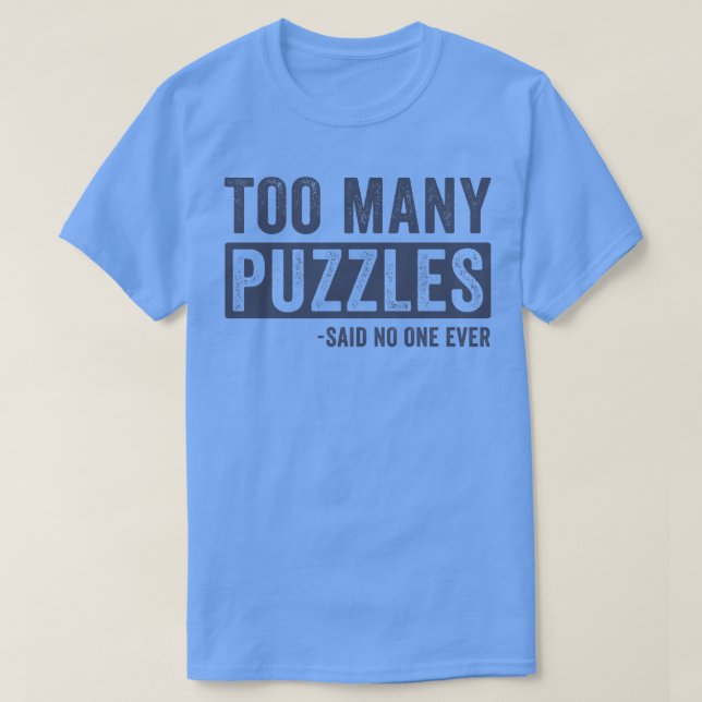 Too Many Puzzles Funny Puzzling Puzzler 1 T-Shirt (Design Front)