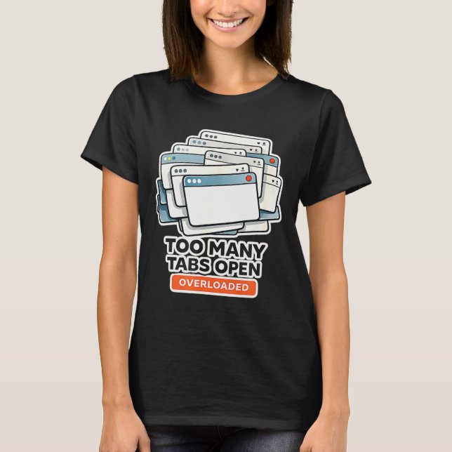 Too many tabs open overloaded – digital burnout T-Shirt (Front)