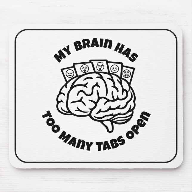 Too Many Tabs – Overthinker Funny Mouse Pad (Front)