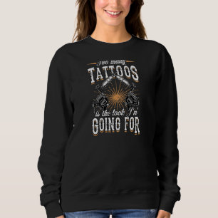 Too Many Tattoos Is The Look I'm Going For Antiso Sweatshirt