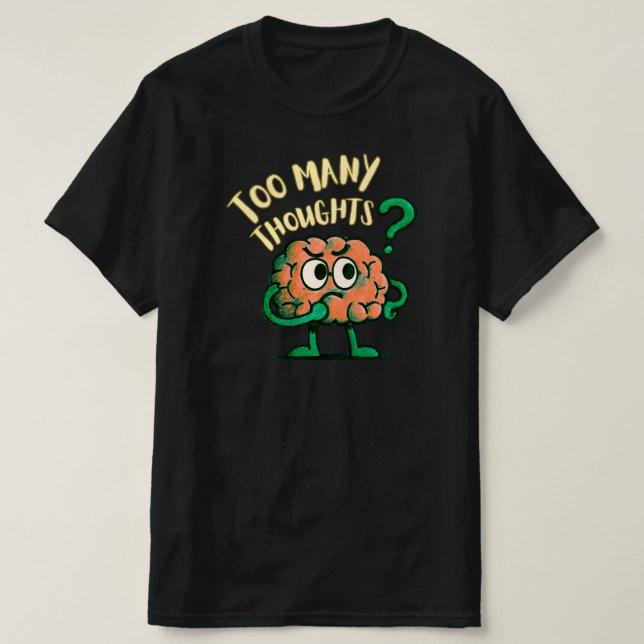 Too Many Thoughts Cartoon Brain Relatable Everyday T-Shirt (Design Front)