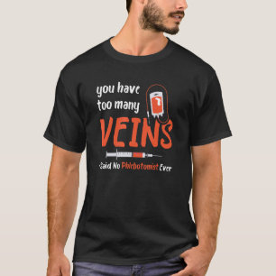 Too Many Veins Blood Syringe Phlebotomist Medical  T-Shirt