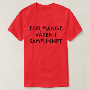 Too many weapons in the society in Norwegian red T-Shirt