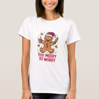 Too Merry To Worry Funny Gingerbread Christmas