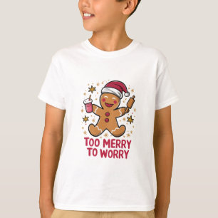Too Merry To Worry Funny Gingerbread Christmas T-Shirt