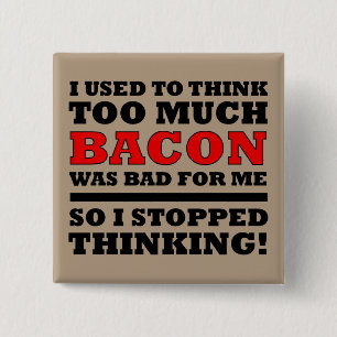 Too Much Bacon Funny Button Badge Pin