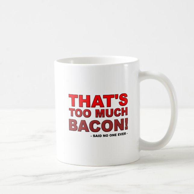 Too Much Bacon Funny Mug (Right)