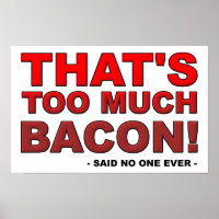 Too Much Bacon Funny Poster