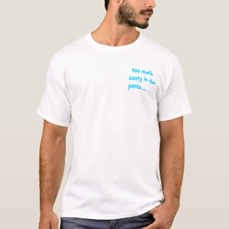 too much booty T-Shirt