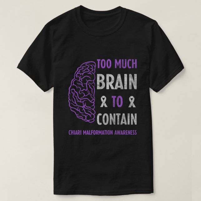 Too Much Brain To Contain Chiari Malformation Awar T-Shirt (Design Front)
