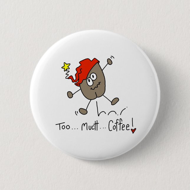 Too Much Coffee 6 Cm Round Badge (Front)