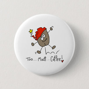 Too Much Coffee 6 Cm Round Badge