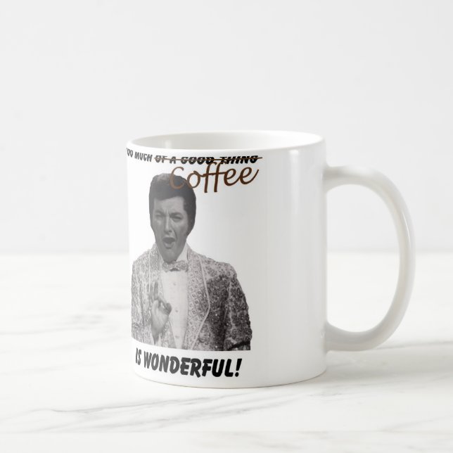 Too much coffee is wonderful! mug (Right)
