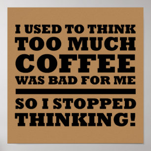 Too Much Coffee Stopped Thinking Funny Poster Sign