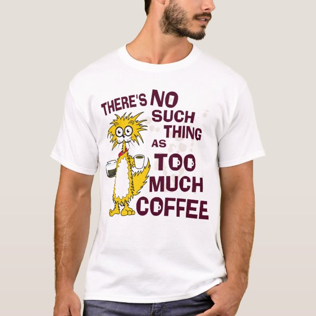 Too Much Coffee T-Shirt (Front)