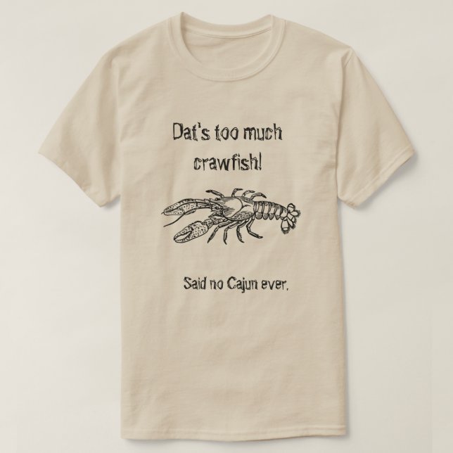 Too Much Crawfish Cajun Humourous Shirt (Design Front)