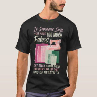Too Much Fabric Sewing Quilting Lover Sewer Quilte T-Shirt