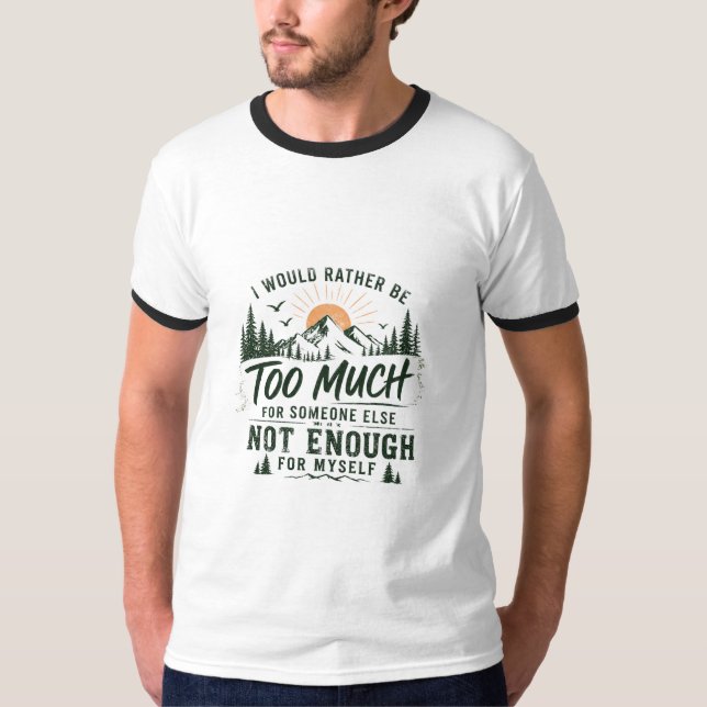 Too Much For You Men’s T-Shirt (Front)