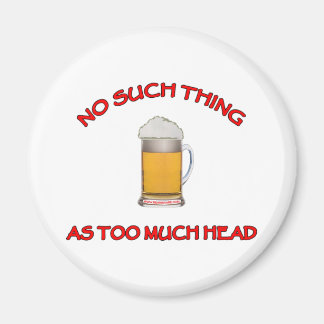 Too Much Head - Beer Magnet