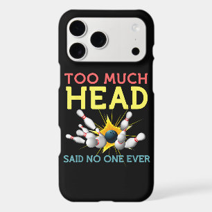 Too Much Head Said No One Ever Funny Bowling