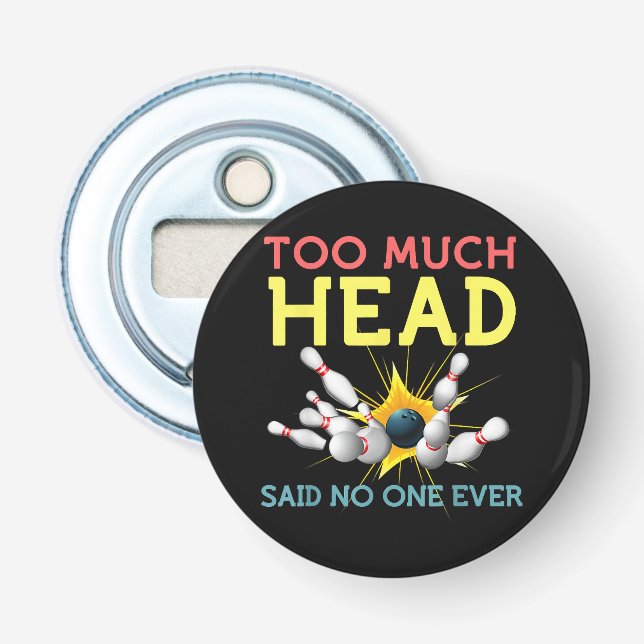Too Much Head Said No One Ever Funny Bowling Bottle Opener (Front)