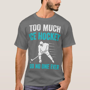 Too Much Ice Hockey Ironic Goalie T-Shirt